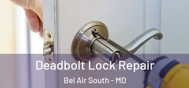 Deadbolt Lock Repair Bel Air South - MD