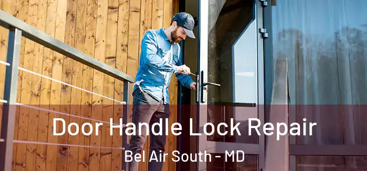 Door Handle Lock Repair Bel Air South - MD