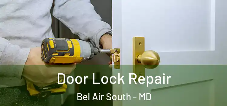 Door Lock Repair Bel Air South - MD