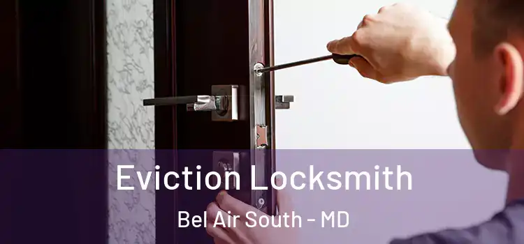 Eviction Locksmith Bel Air South - MD