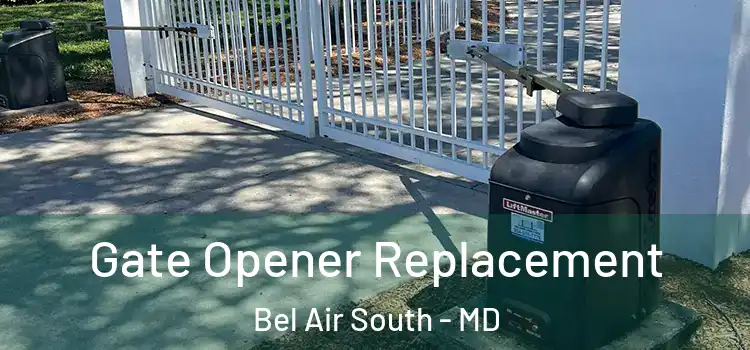 Gate Opener Replacement Bel Air South - MD