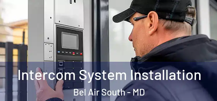 Intercom System Installation Bel Air South - MD