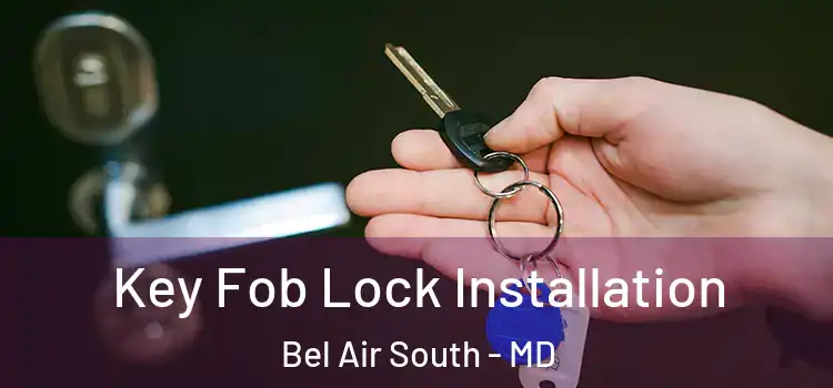 Key Fob Lock Installation Bel Air South - MD