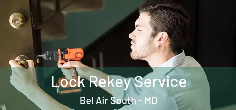 Lock Rekey Service Bel Air South - MD