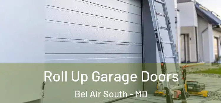 Roll Up Garage Doors Bel Air South - MD