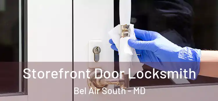 Storefront Door Locksmith Bel Air South - MD